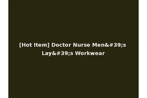 [Hot Item] Doctor Nurse Men's Lay's Workwear