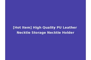 [Hot Item] High Quality PU Leather Necktie Storage Necktie Holder