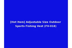 [Hot Item] Adjustable Size Outdoor Sports Fishing Vest (FV-018)