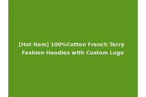 [Hot Item] 100%Cotton French Terry Fashion Hoodies with Custom Logo