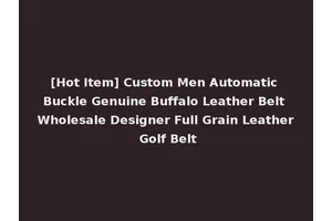 [Hot Item] Custom Men Automatic Buckle Genuine Buffalo Leather Belt Wholesale Designer Full Grain Leather Golf Belt