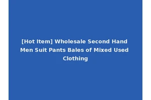 [Hot Item] Wholesale Second Hand Men Suit Pants Bales of Mixed Used Clothing