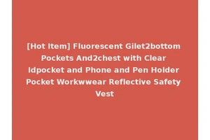 [Hot Item] Fluorescent Gilet2bottom Pockets And2chest with Clear Idpocket and Phone and Pen Holder Pocket Workwwear Reflective Safety Vest