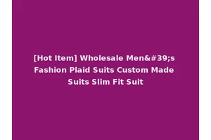 [Hot Item] Wholesale Men's Fashion Plaid Suits Custom Made Suits Slim Fit Suit