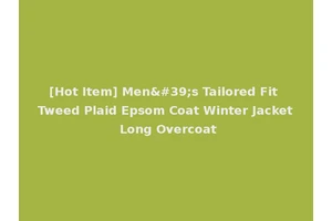 [Hot Item] Men's Tailored Fit Tweed Plaid Epsom Coat Winter Jacket Long Overcoat