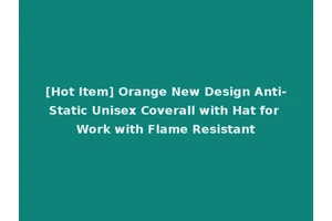 [Hot Item] Orange New Design Anti-Static Unisex Coverall with Hat for Work with Flame Resistant