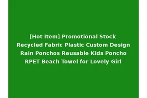 [Hot Item] Promotional Stock Recycled Fabric Plastic Custom Design Rain Ponchos Reusable Kids Poncho RPET Beach Towel for Lovely Girl