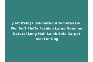 [Hot Item] Customized Alfombras De Piel Soft Fluffy Fashion Large Genuine Natural Long Hair Lamb Sofa Carpet Real Fur Rug