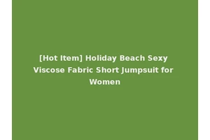 [Hot Item] Holiday Beach Sexy Viscose Fabric Short Jumpsuit for Women