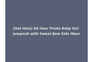 [Hot Item] All Over Prints Baby Girl Jumpsuit with Sweat Bow Kids Wear