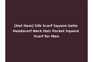 [Hot Item] Silk Scarf Square Satin Headscarf Neck Hair Pocket Square Scarf for Men