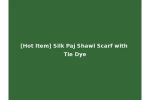 [Hot Item] Silk Paj Shawl Scarf with Tie Dye