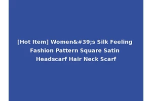 [Hot Item] Women's Silk Feeling Fashion Pattern Square Satin Headscarf Hair Neck Scarf