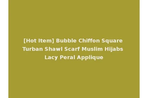 [Hot Item] Bubble Chiffon Square Turban Shawl Scarf Muslim Hijabs Lacy Peral Applique