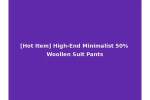 [Hot Item] High-End Minimalist 50% Woollen Suit Pants