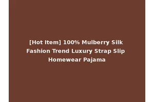 [Hot Item] 100% Mulberry Silk Fashion Trend Luxury Strap Slip Homewear Pajama