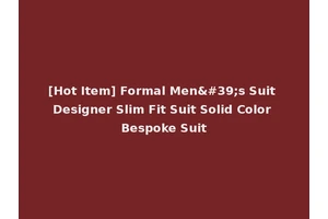 [Hot Item] Formal Men's Suit Designer Slim Fit Suit Solid Color Bespoke Suit