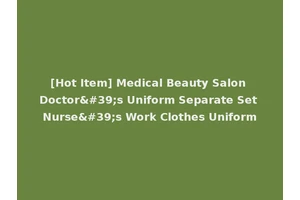 [Hot Item] Medical Beauty Salon Doctor's Uniform Separate Set Nurse's Work Clothes Uniform