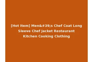 [Hot Item] Men's Chef Coat Long Sleeve Chef Jacket Restaurant Kitchen Cooking Clothing