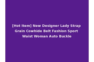 [Hot Item] New Designer Lady Strap Grain Cowhide Belt Fashion Sport Waist Woman Auto Buckle