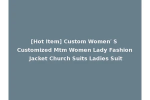 [Hot Item] Custom Women′ S Customized Mtm Women Lady Fashion Jacket Church Suits Ladies Suit
