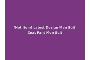 [Hot Item] Latest Design Man Suit Coat Pant Men Suit
