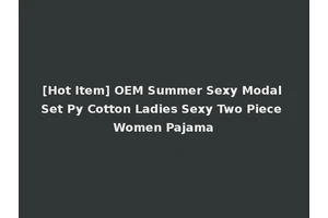 [Hot Item] OEM Summer Sexy Modal Set Py Cotton Ladies Sexy Two Piece Women Pajama