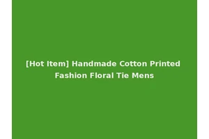 [Hot Item] Handmade Cotton Printed Fashion Floral Tie Mens