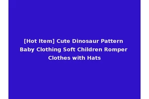[Hot Item] Cute Dinosaur Pattern Baby Clothing Soft Children Romper Clothes with Hats