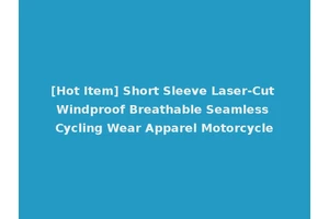 [Hot Item] Short Sleeve Laser-Cut Windproof Breathable Seamless Cycling Wear Apparel Motorcycle
