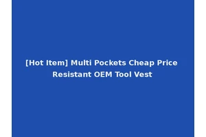 [Hot Item] Multi Pockets Cheap Price Resistant OEM Tool Vest