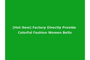 [Hot Item] Factory Directly Provide Colorful Fashion Women Belts