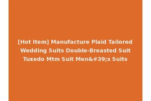 [Hot Item] Manufacture Plaid Tailored Wedding Suits Double-Breasted Suit Tuxedo Mtm Suit Men's Suits