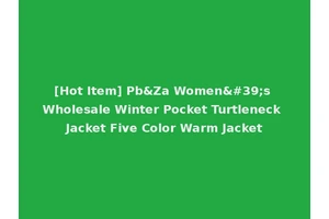 [Hot Item] Pb&Za Women's Wholesale Winter Pocket Turtleneck Jacket Five Color Warm Jacket