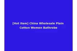[Hot Item] China Wholesale Plain Cotton Women Bathrobe