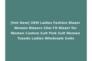 [Hot Item] OEM Ladies Fashion Blazer Women Blazers Slim Fit Blazer for Women Custom Suit Pink Suit Women Tuxedo Ladies Wholesale Suits