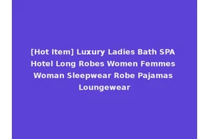 [Hot Item] Luxury Ladies Bath SPA Hotel Long Robes Women Femmes Woman Sleepwear Robe Pajamas Loungewear