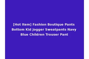 [Hot Item] Fashion Boutique Pants Bottom Kid Jogger Sweatpants Navy Blue Children Trouser Pant