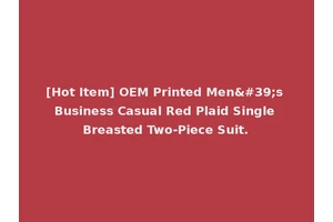 [Hot Item] OEM Printed Men's Business Casual Red Plaid Single Breasted Two-Piece Suit.
