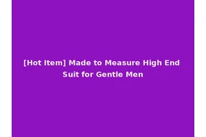 [Hot Item] Made to Measure High End Suit for Gentle Men