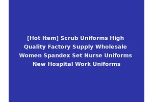 [Hot Item] Scrub Uniforms High Quality Factory Supply Wholesale Women Spandex Set Nurse Uniforms New Hospital Work Uniforms