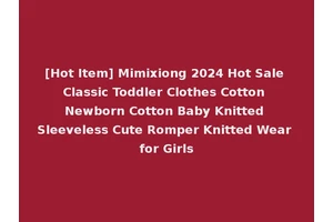 [Hot Item] Mimixiong 2024 Hot Sale Classic Toddler Clothes Cotton Newborn Cotton Baby Knitted Sleeveless Cute Romper Knitted Wear for Girls