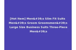 [Hot Item] Men's Slim Fit Suits Men's Groom Groomsmen's Large Size Business Suits Three-Piece Men's