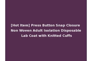[Hot Item] Press Button Snap Closure Non Woven Adult Isolation Disposable Lab Coat with Knitted Cuffs