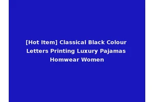 [Hot Item] Classical Black Colour Letters Printing Luxury Pajamas Homwear Women