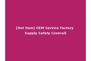 [Hot Item] OEM Service Factory Supply Safety Coverall