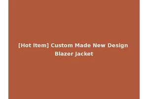 [Hot Item] Custom Made New Design Blazer Jacket