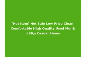 [Hot Item] Hot Sale Low Price Clean Comfortable High Quality Used Men's Casual Shoes