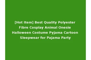 [Hot Item] Best Quality Polyester Fibre Cosplay Animal Onesie Halloween Costume Pyjama Cartoon Sleepwear for Pajama Party