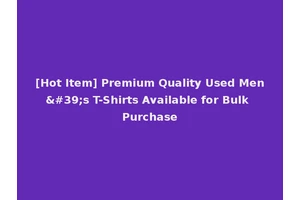 [Hot Item] Premium Quality Used Men's T-Shirts Available for Bulk Purchase
